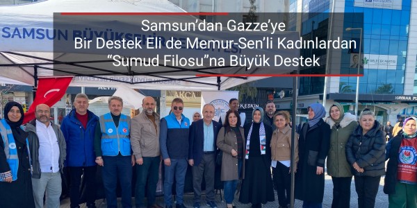 Samsun’dan Gazze’ye Bir Destek Eli de Memur-Sen’li Kadınlardan: “Sumud Filosu”na Büyük Destek